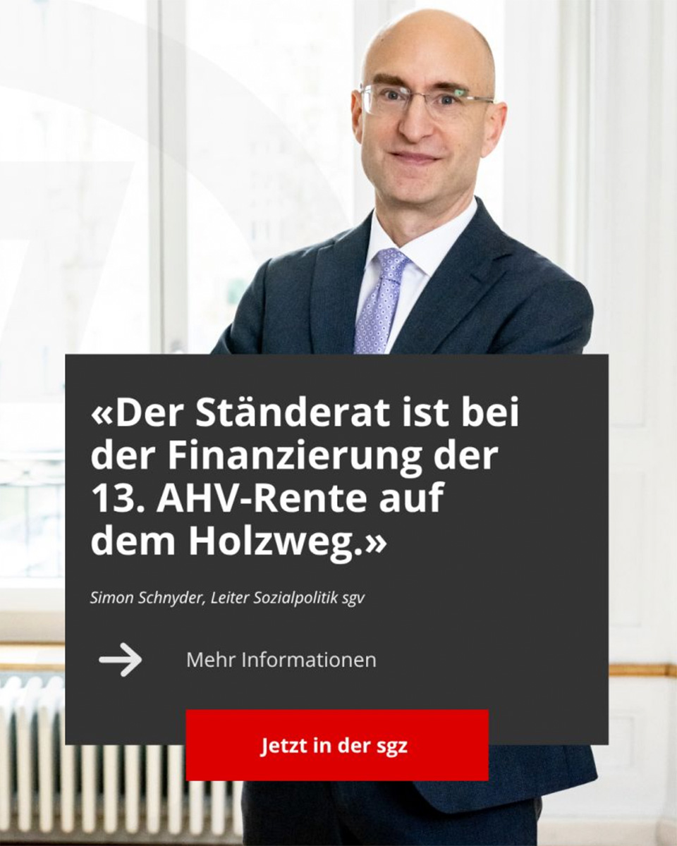 «Der Ständerat ist bei der Finanzierung der 13. AHV-Rente auf dem Holzweg.» - Jetzt Artikel von Simon Schnyder, Leiter Sozialpolitik des sgv, in der aktuellen Gewerbezeitung lesen!